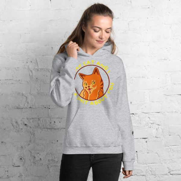 My cat and I talk shit about you hoodie